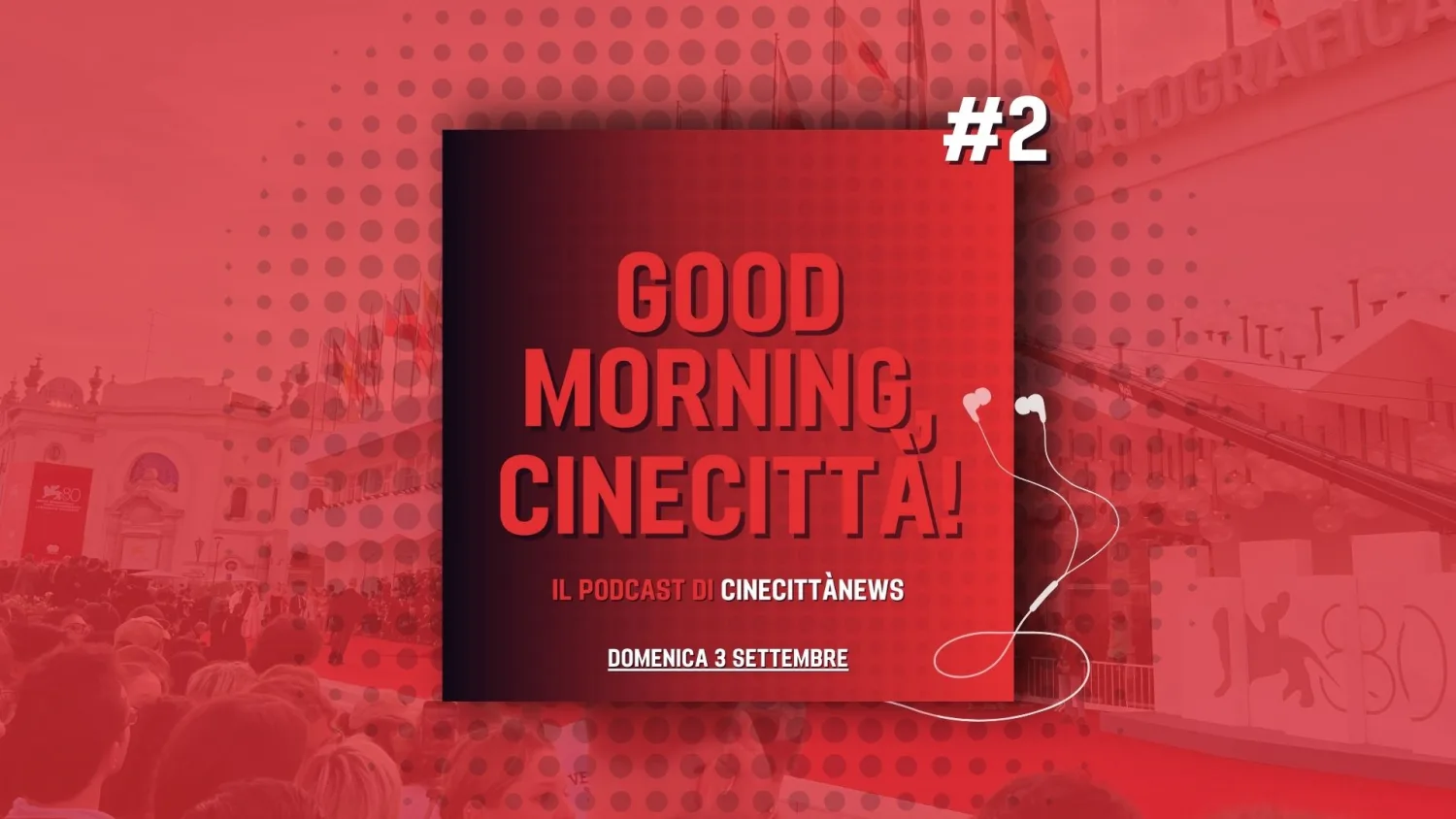 Good Morning, Cinecittà!, online il secondo episodio del podcast su Venezia80