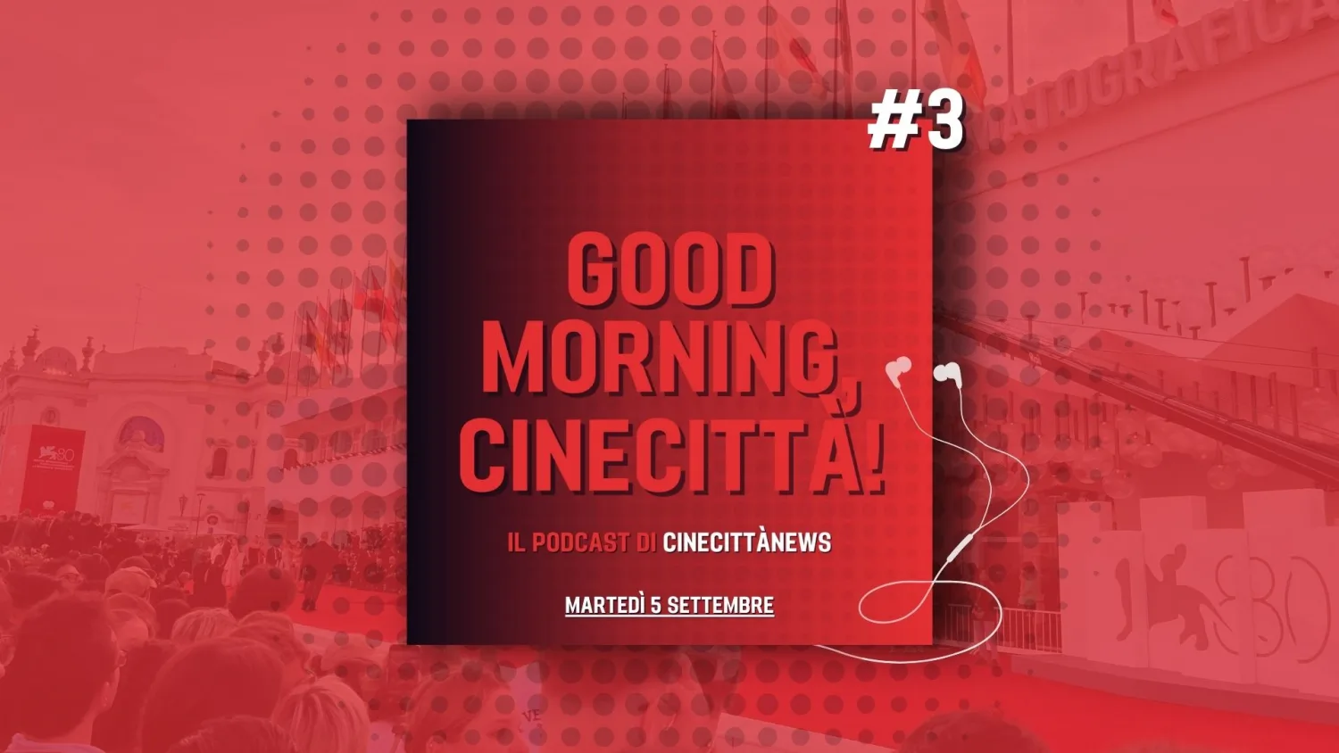 Good Morning, Cinecittà!, il terzo episodio del podcast su Venezia80