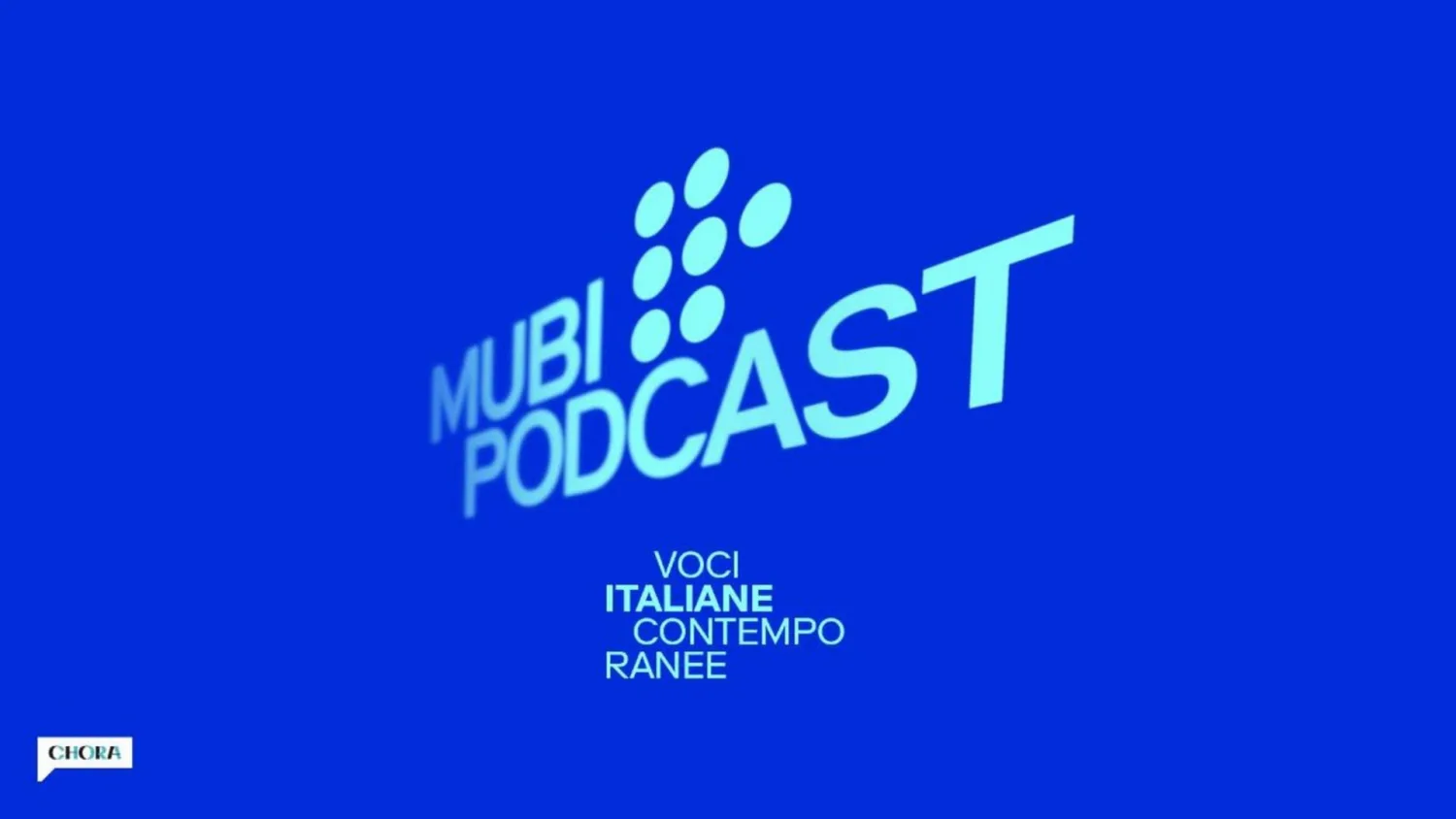 MUBI Podcast, “Voci italiane contemporanee” in collaborazione con Chora Media